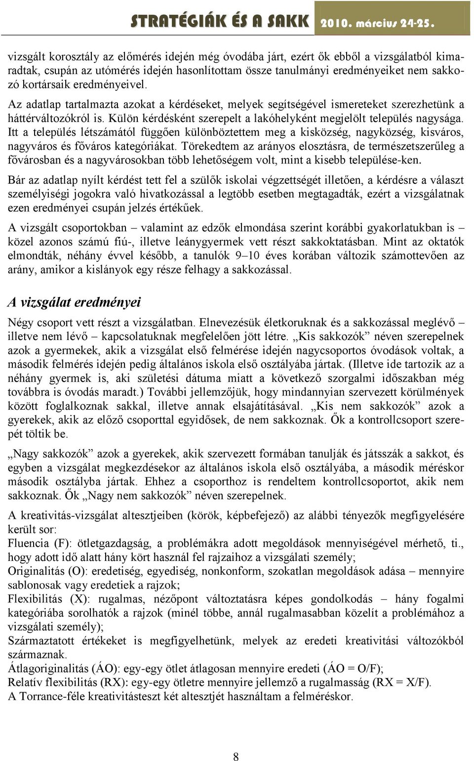 Itt a település létszámától függően különböztettem meg a kisközség, nagyközség, kisváros, nagyváros és főváros kategóriákat.