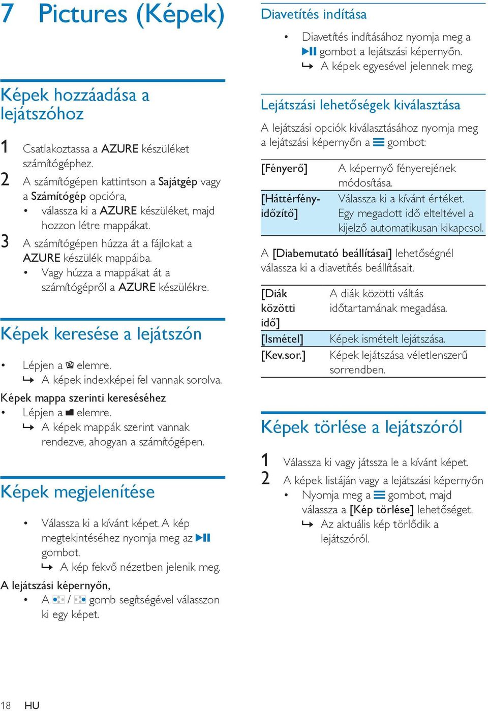 Vagy húzza a mappákat át a számítógépről a AZURE készülékre. Képek keresése a lejátszón Lépjen a elemre. A képek indexképei fel vannak sorolva. Képek mappa szerinti kereséséhez Lépjen a elemre.