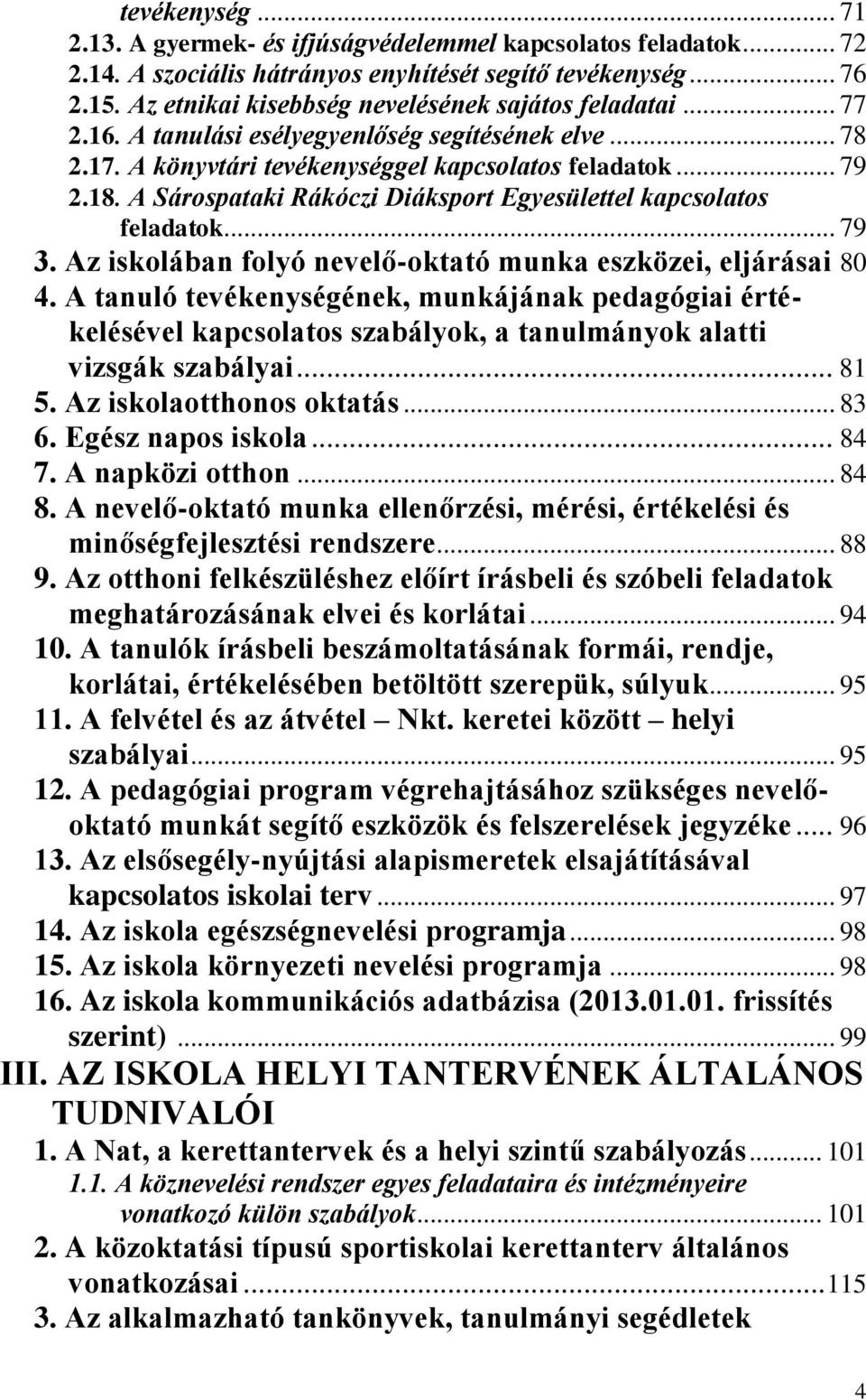 A Sárospataki Rákóczi Diáksport Egyesülettel kapcsolatos feladatok... 79 3. Az iskolában folyó nevelő-oktató munka eszközei, eljárásai 80 4.