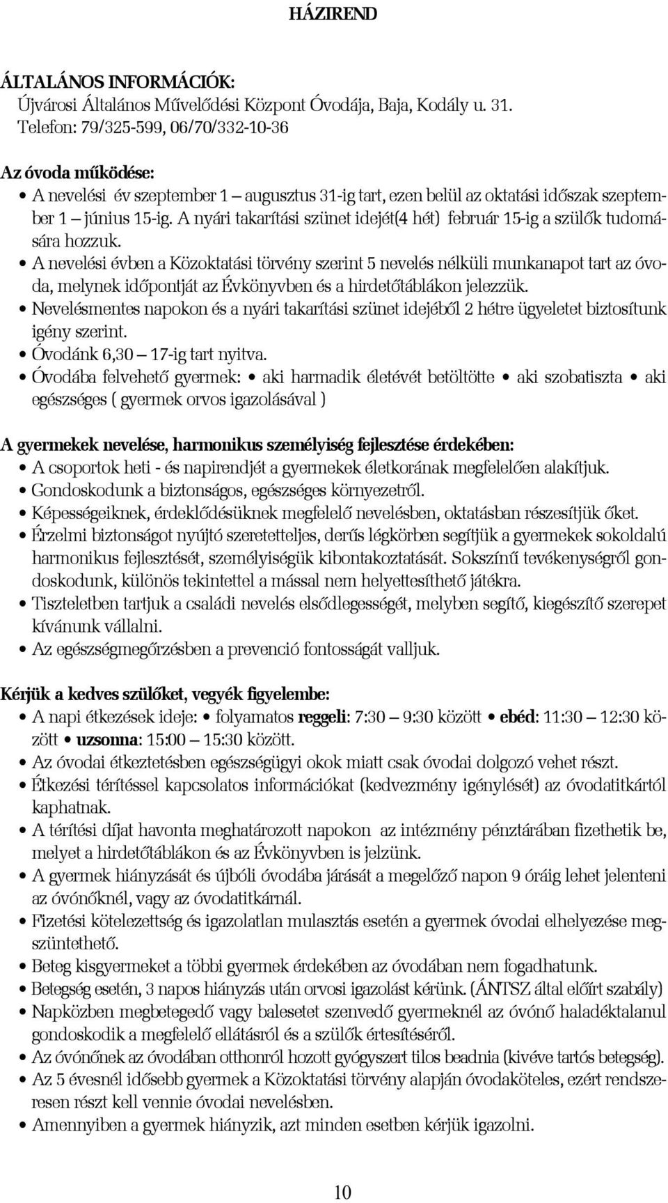 A nyári takarítási szünet idejét(4 hét) február 15-ig a szülõk tudomására hozzuk.