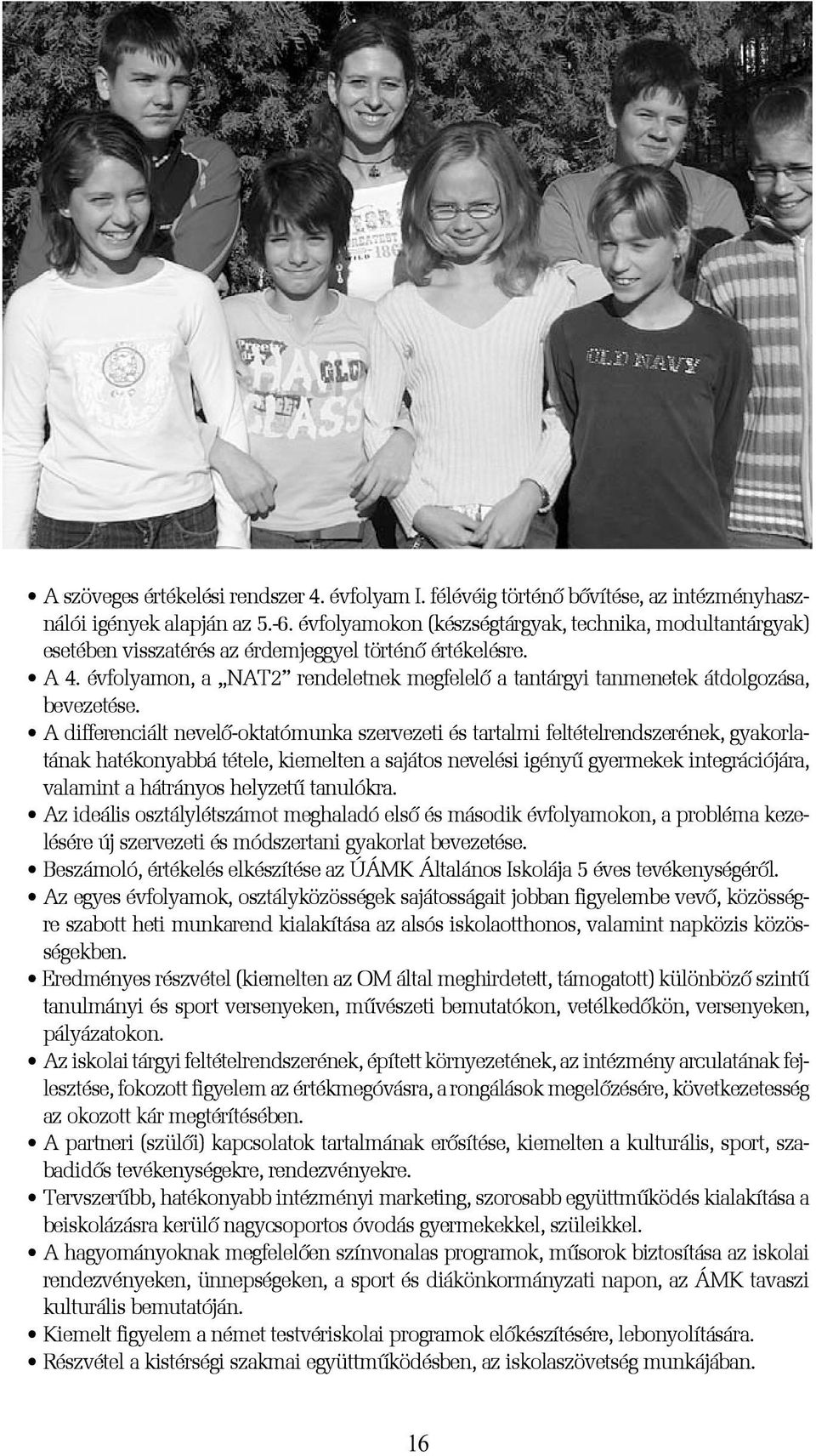 évfolyamon, a NAT2 rendeletnek megfelelõ a tantárgyi tanmenetek átdolgozása, bevezetése.