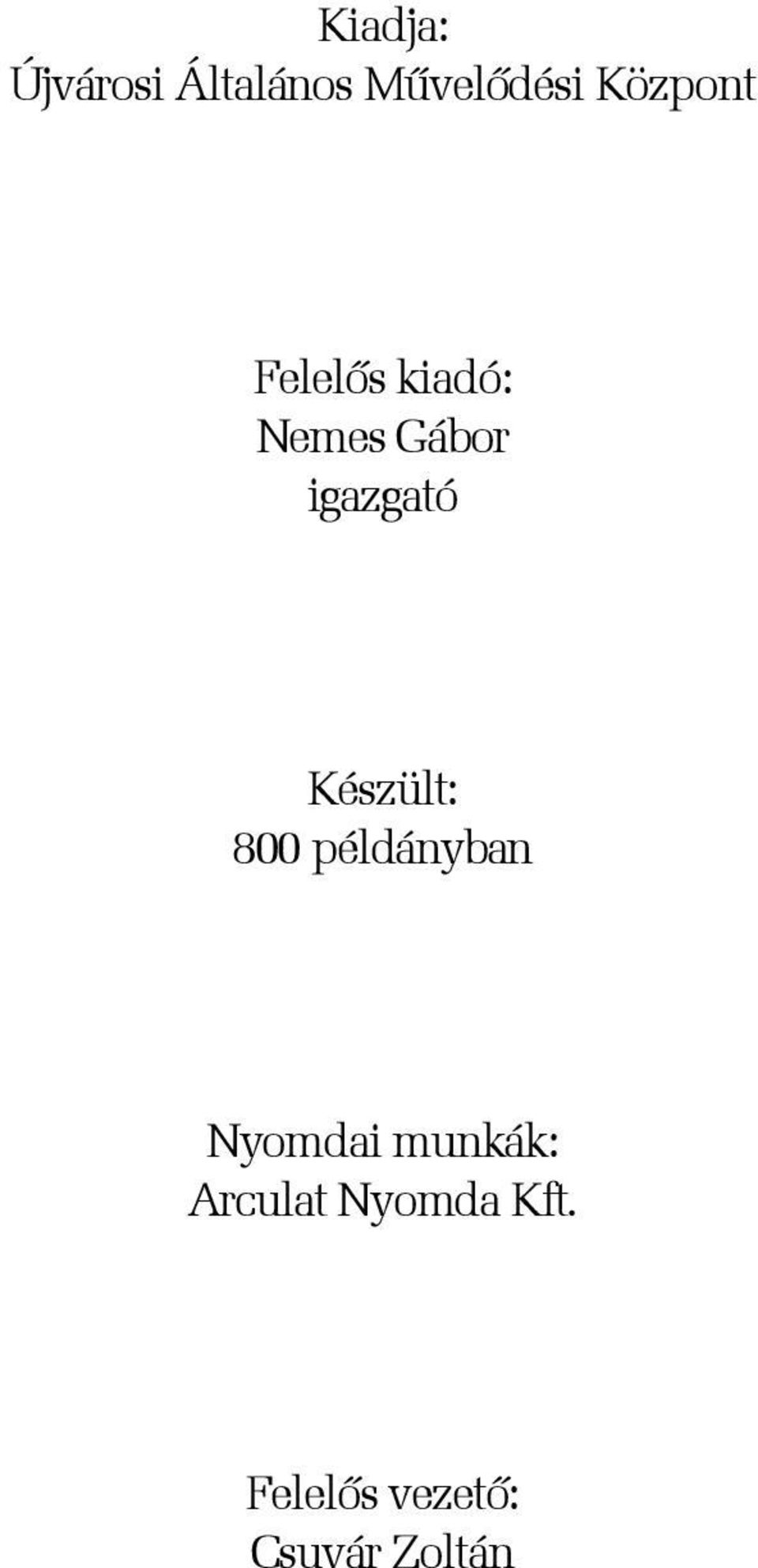 igazgató Készült: 800 példányban Nyomdai
