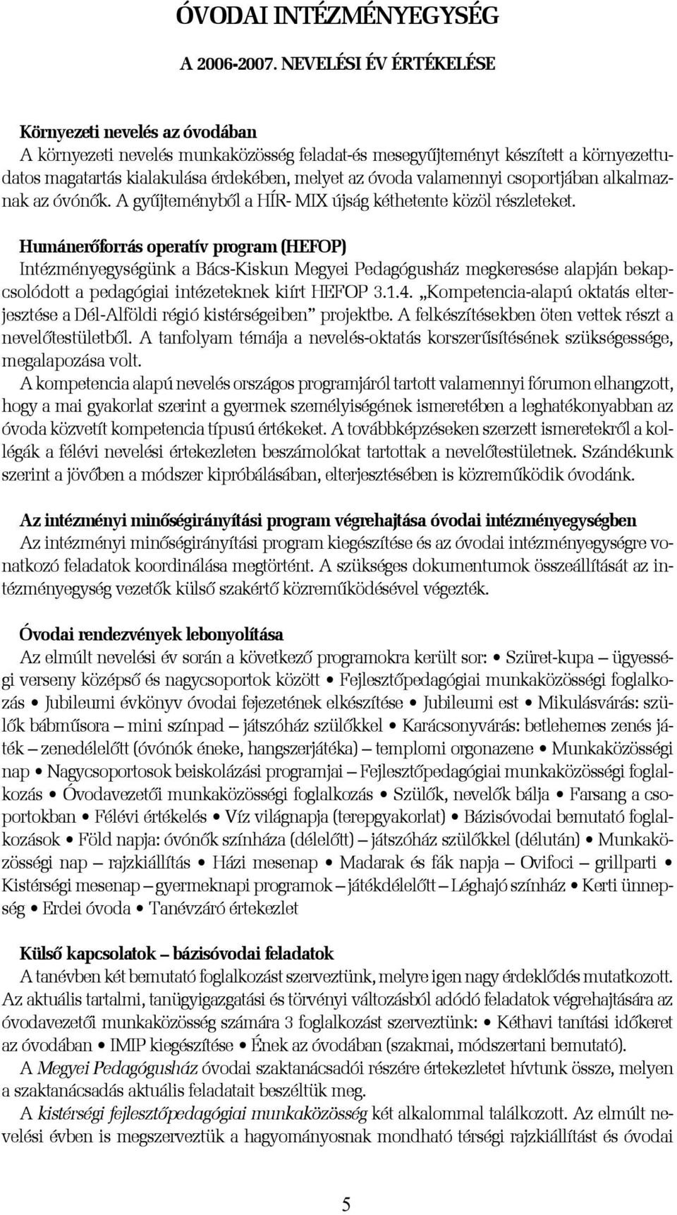 valamennyi csoportjában alkalmaznak az óvónõk. A gyûjteménybõl a HÍR- MIX újság kéthetente közöl részleteket.
