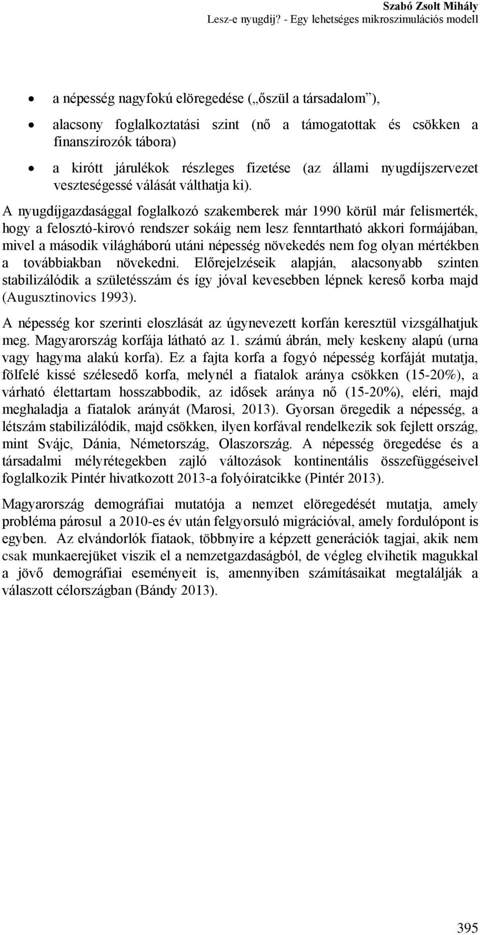 járulékok részleges fizetése (az állami nyugdíjszervezet veszteségessé válását válthatja ki).