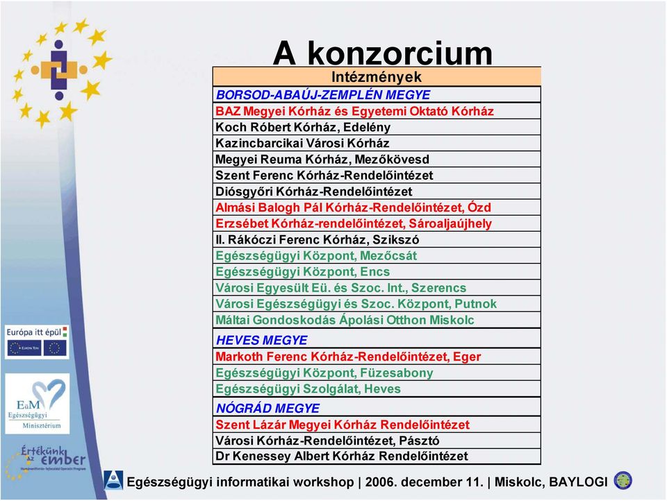 Rákóczi Ferenc Kórház, Szikszó Egészségügyi Központ, Mezőcsát Egészségügyi Központ, Encs Városi Egyesült Eü. és Szoc. Int., Szerencs Városi Egészségügyi és Szoc.