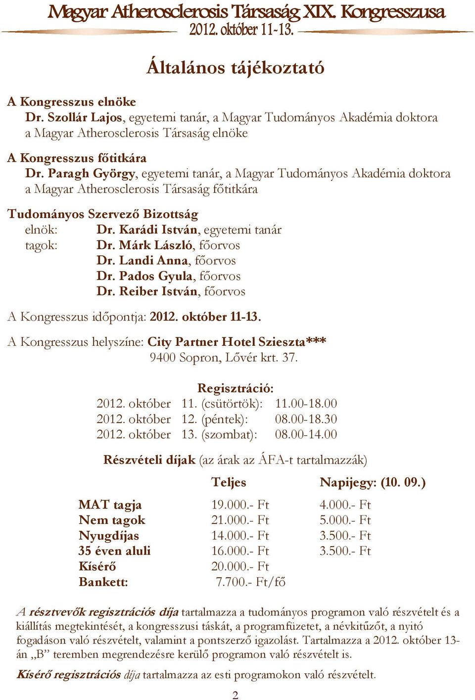 Márk László, főorvos Dr. Landi Anna, főorvos Dr. Pados Gyula, főorvos Dr. Reiber István, főorvos A Kongresszus időpontja: 2012. október 11-13.