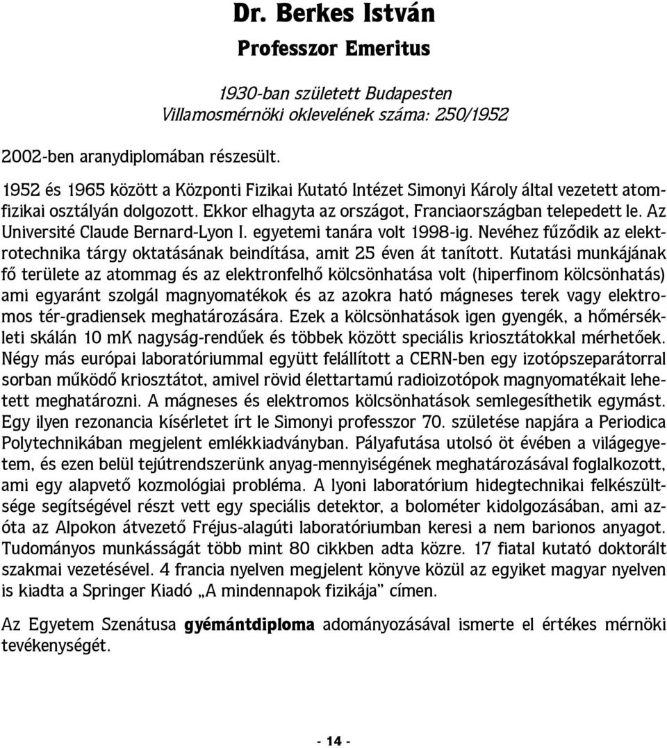 atomfizikai osztályán dolgozott. Ekkor elhagyta az országot, Franciaországban telepedett le. Az Université Claude Bernard-Lyon I. egyetemi tanára volt 1998-ig.