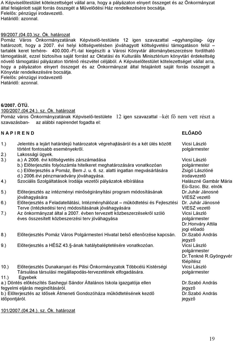évi helyi költségvetésben jóváhagyott költségvetési támogatáson felül tartalék keret terhére- 400.000.-Ft.