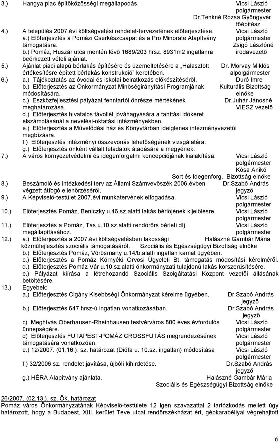 8931m2 ingatlanra irodavezetı beérkezett vételi ajánlat. 5.) Ajánlat piaci alapú bérlakás építésére és üzemeltetésére a Halasztott Dr.