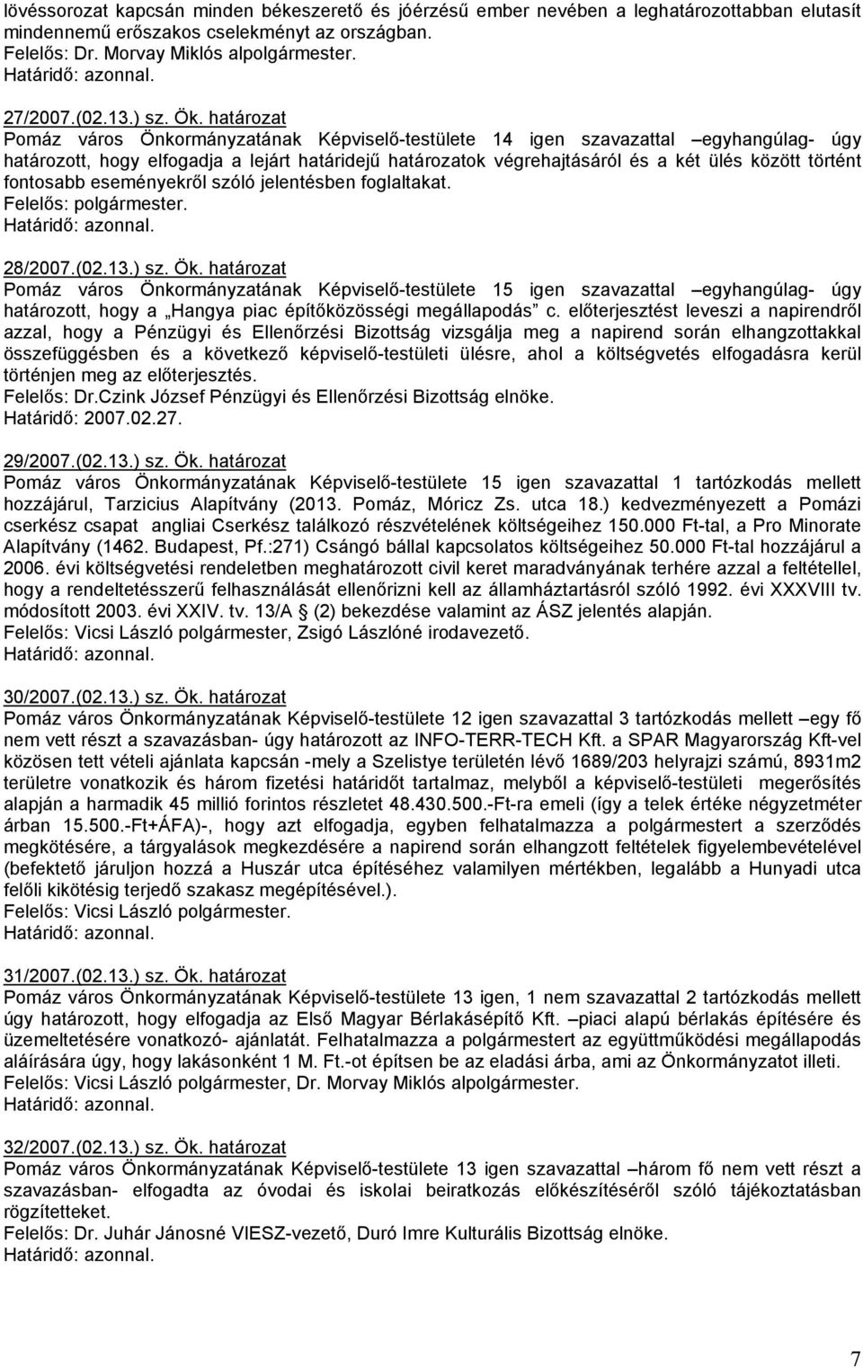 fontosabb eseményekrıl szóló jelentésben foglaltakat. Felelıs:. 28/2007.(02.13.) sz. Ök.