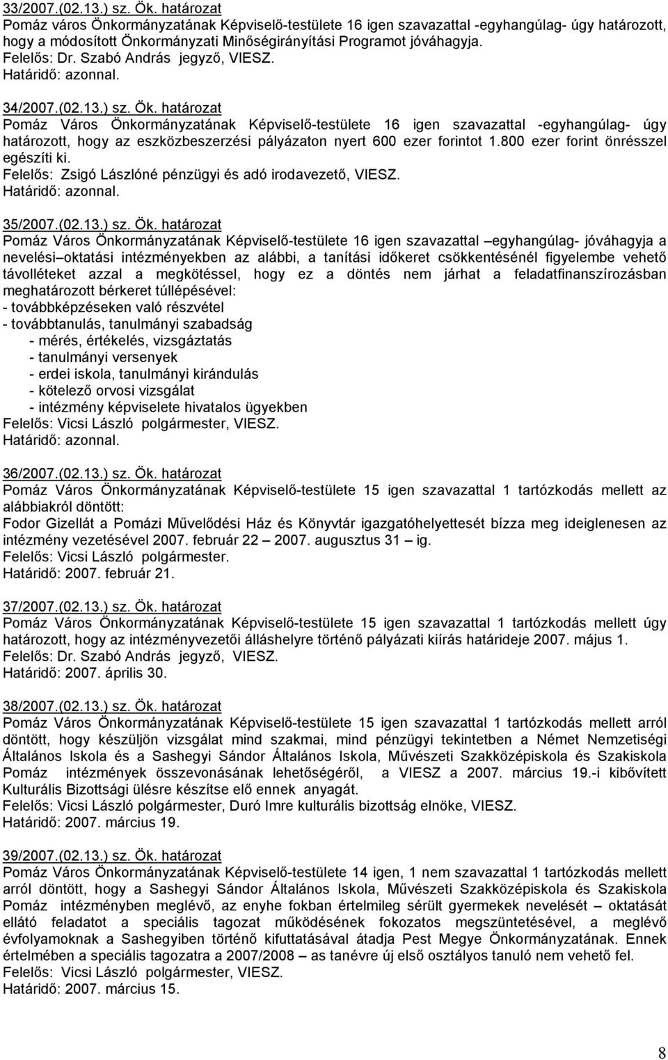 Szabó András jegyzı, VIESZ. 34/2007.(02.13.) sz. Ök.