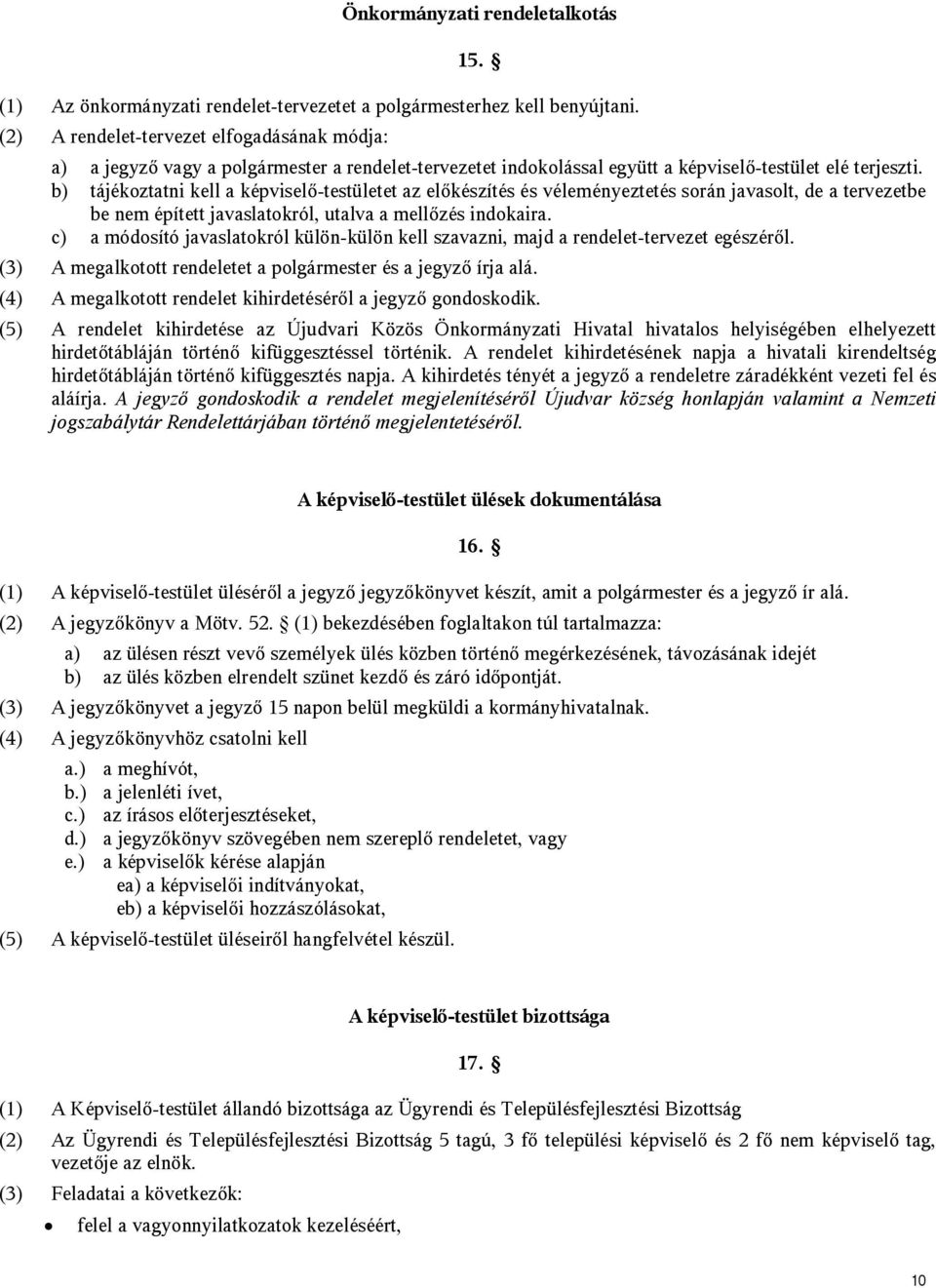 b) tájékoztatni kell a képviselő-testületet az előkészítés és véleményeztetés során javasolt, de a tervezetbe be nem épített javaslatokról, utalva a mellőzés indokaira.