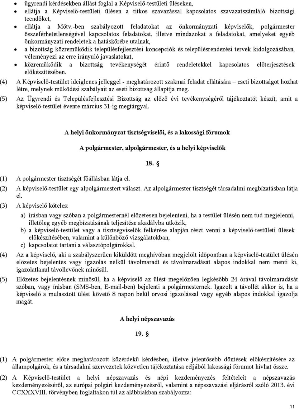 hatáskörébe utalnak, a bizottság közreműködik településfejlesztési koncepciók és településrendezési tervek kidolgozásában, véleményezi az erre irányuló javaslatokat, közreműködik a bizottság