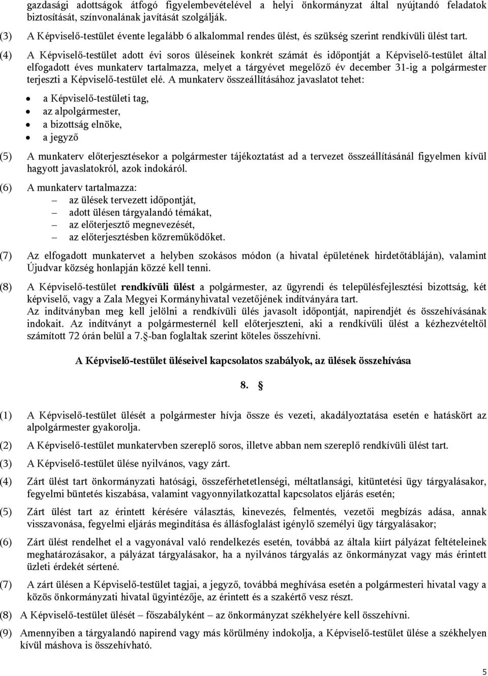 (4) A Képviselő-testület adott évi soros üléseinek konkrét számát és időpontját a Képviselő-testület által elfogadott éves munkaterv tartalmazza, melyet a tárgyévet megelőző év december 31-ig a