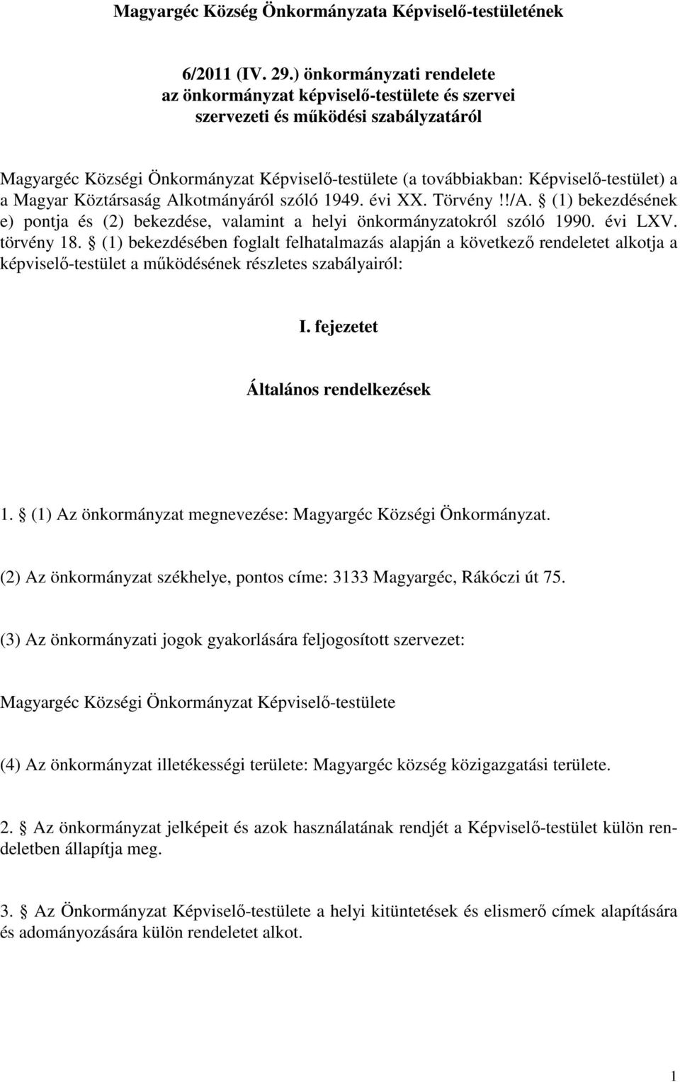 a a Magyar Köztársaság Alkotmányáról szóló 1949. évi XX. Törvény!!/A. (1) bekezdésének e) pontja és (2) bekezdése, valamint a helyi önkormányzatokról szóló 1990. évi LXV. törvény 18.