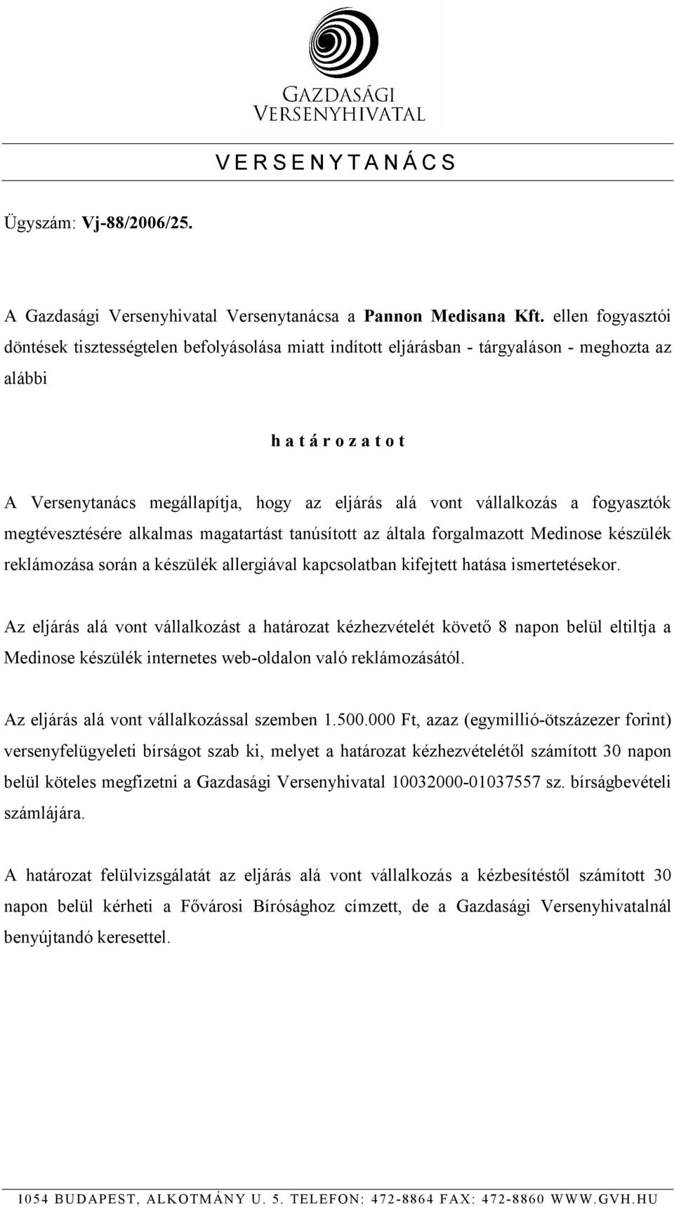 vállalkozás a fogyasztók megtévesztésére alkalmas magatartást tanúsított az általa forgalmazott Medinose készülék reklámozása során a készülék allergiával kapcsolatban kifejtett hatása ismertetésekor.