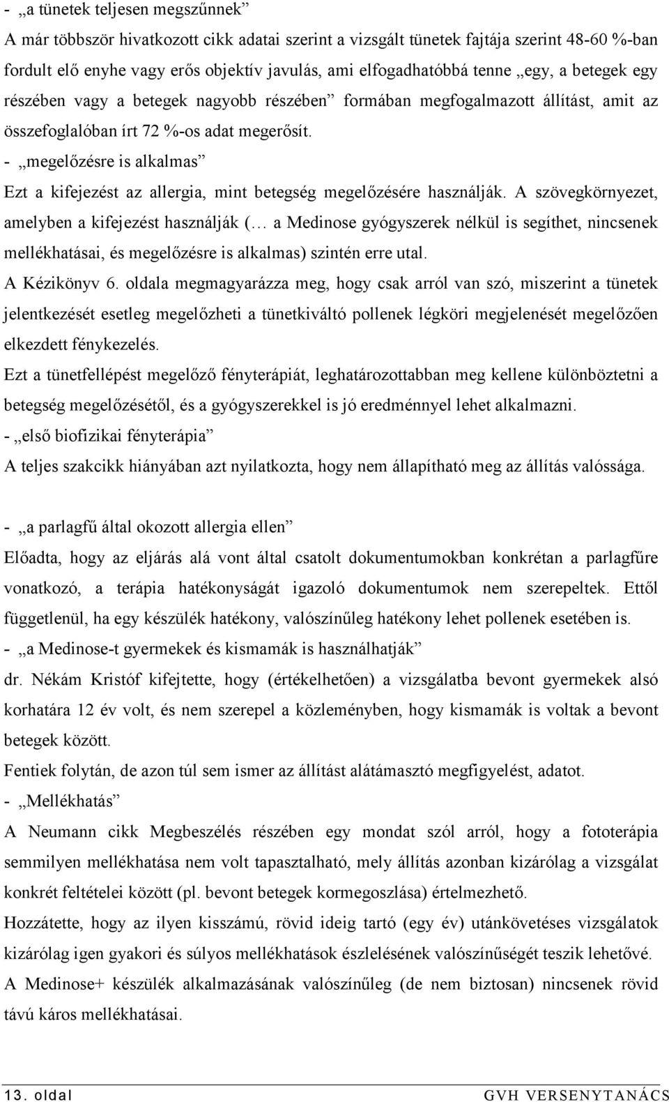 - megelőzésre is alkalmas Ezt a kifejezést az allergia, mint betegség megelőzésére használják.