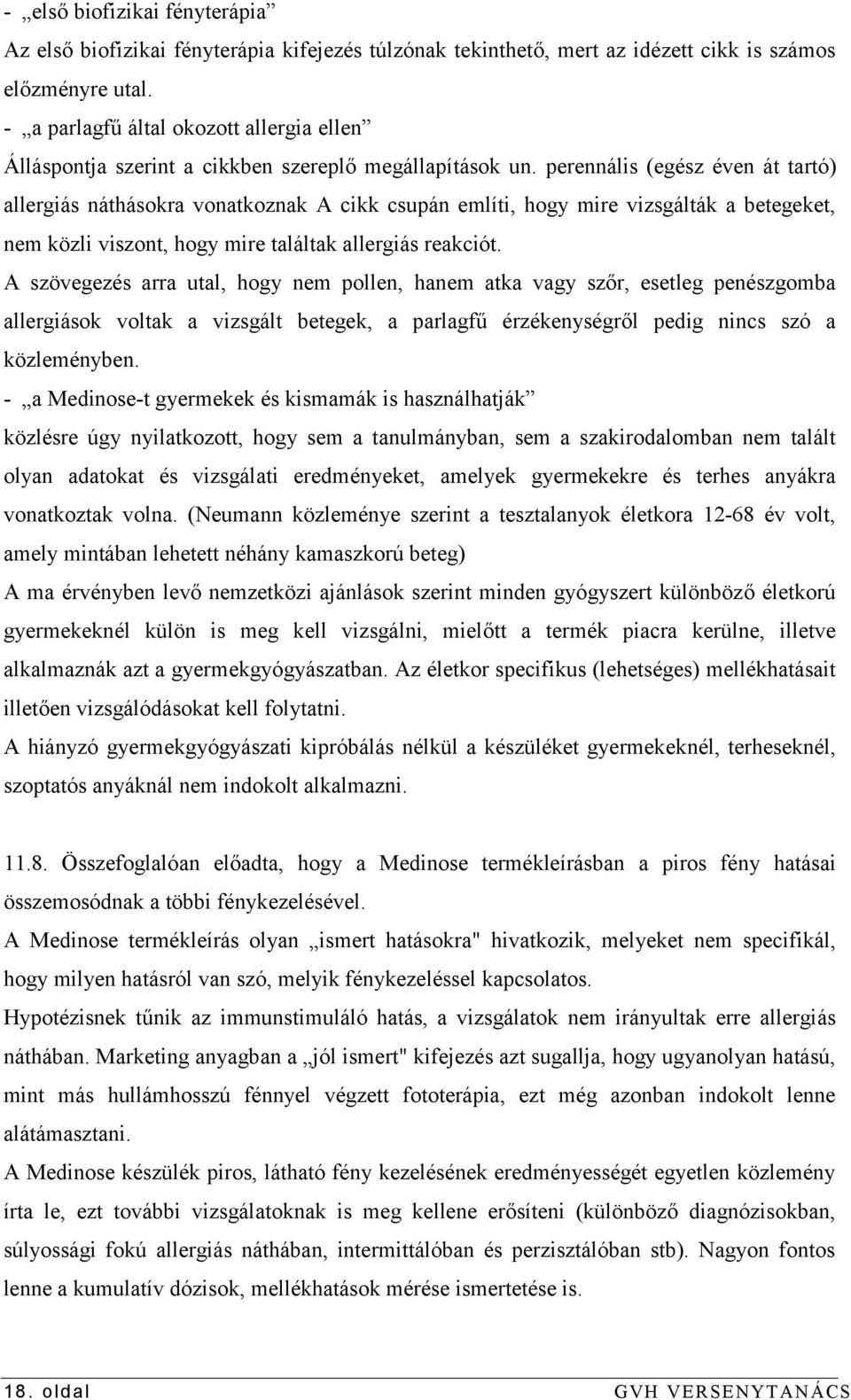 perennális (egész éven át tartó) allergiás náthásokra vonatkoznak A cikk csupán említi, hogy mire vizsgálták a betegeket, nem közli viszont, hogy mire találtak allergiás reakciót.