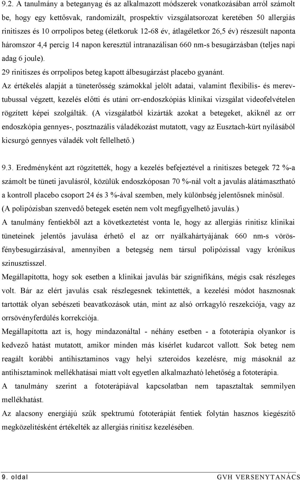 29 rinitiszes és orrpolipos beteg kapott álbesugárzást placebo gyanánt.