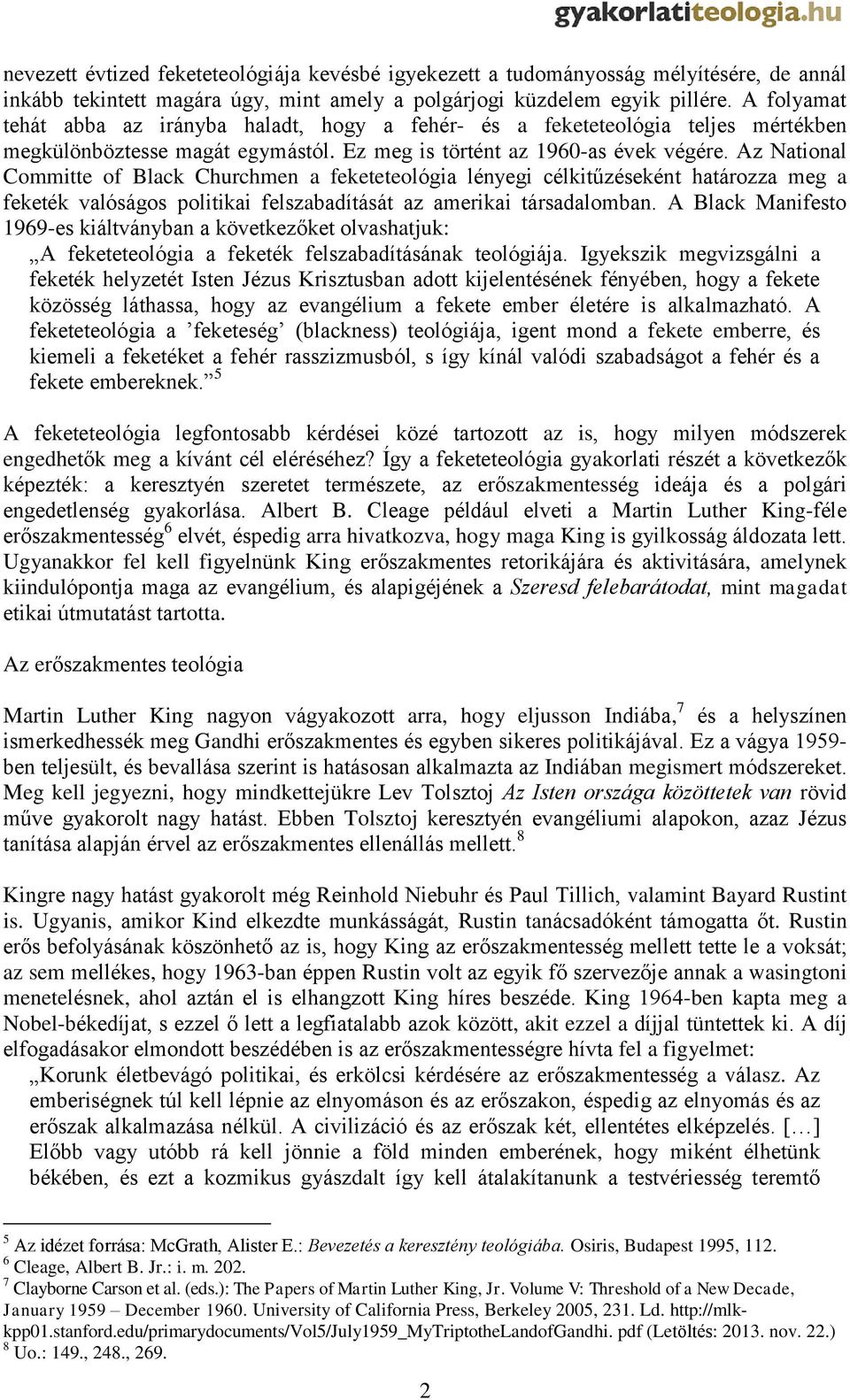 Az National Committe of Black Churchmen a feketeteológia lényegi célkitűzéseként határozza meg a feketék valóságos politikai felszabadítását az amerikai társadalomban.