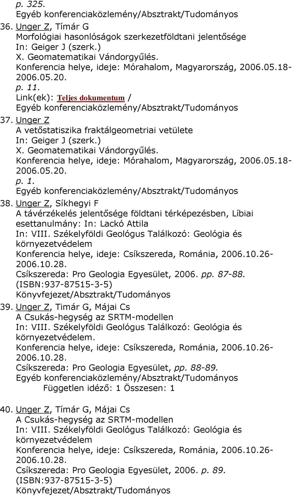 Unger Z, Síkhegyi F A távérzékelés jelentősége földtani térképezésben, Líbiai esettanulmány: In: Lackó Attila In: VIII.