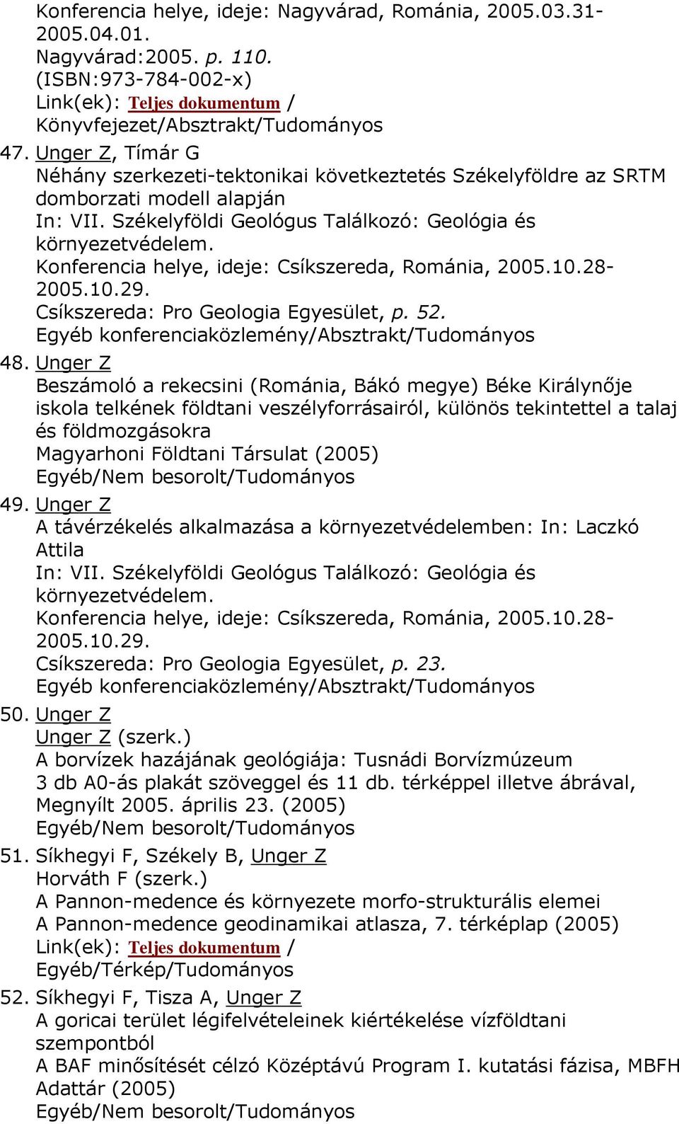 Konferencia helye, ideje: Csíkszereda, Románia, 2005.10.28-2005.10.29. Csíkszereda: Pro Geologia Egyesület, p. 52. 48.