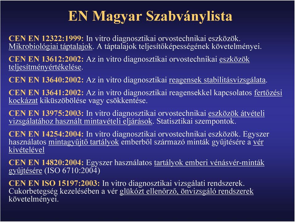 CEN EN 13641:2002: Az in vitro diagnosztikai reagensekkel kapcsolatos fertőzési kockázat kiküszöbölése vagy csökkentése.