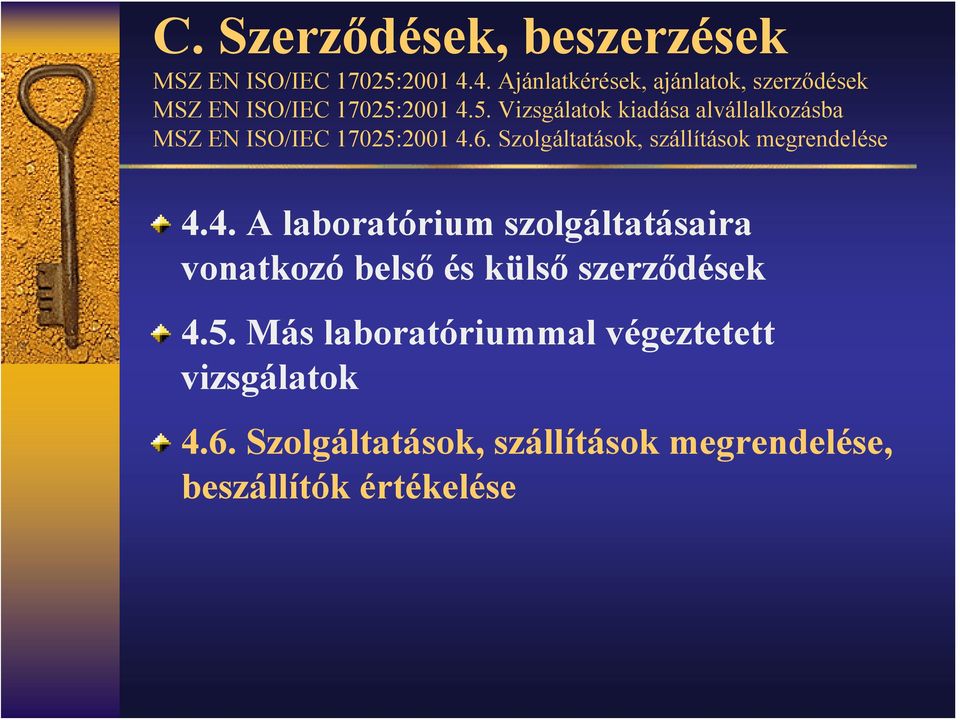 2001 4.5. Vizsgálatok kiadása alvállalkozásba MSZ EN ISO/IEC 17025:2001 4.6.