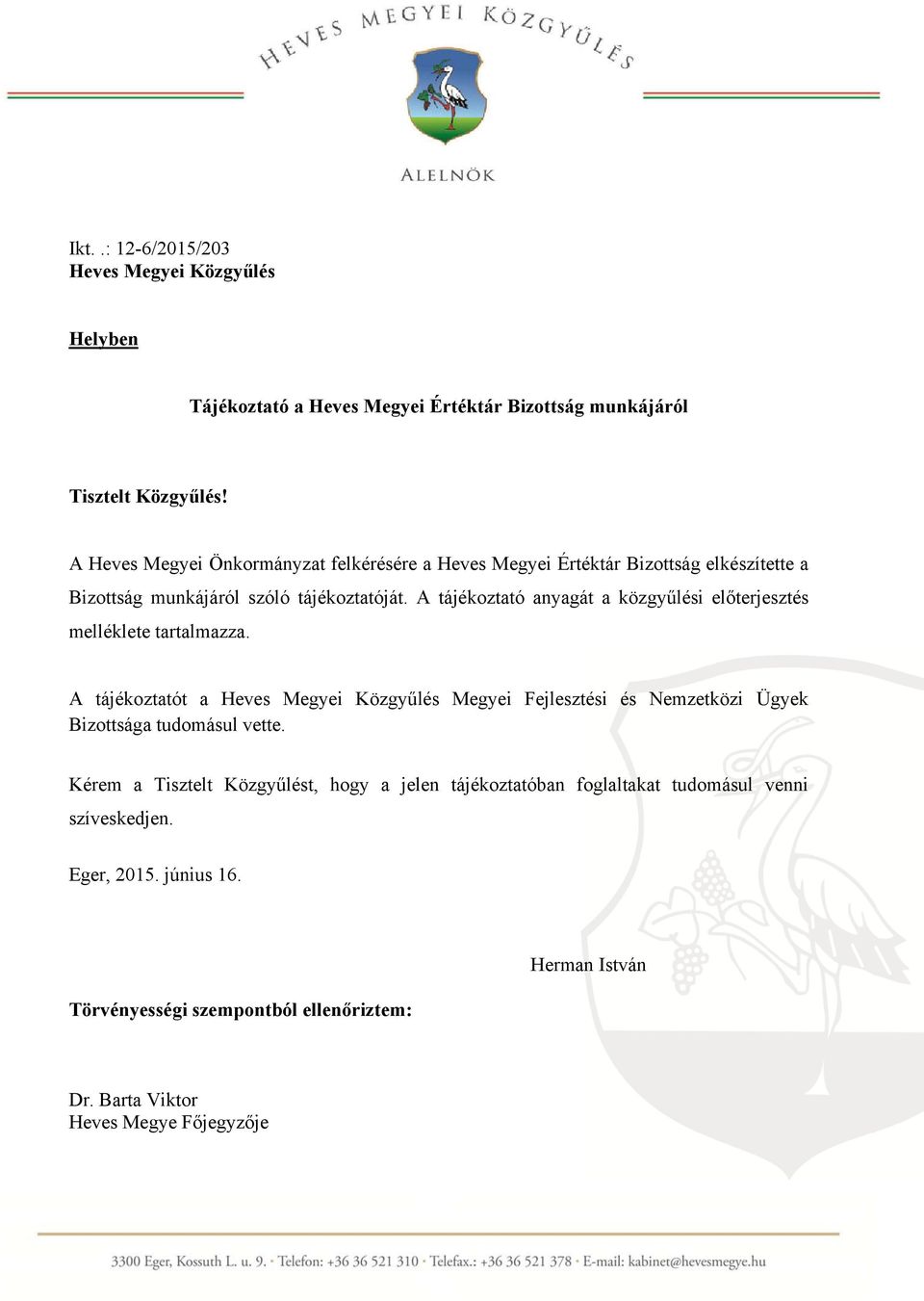 A tájékoztató anyagát a közgyűlési előterjesztés melléklete tartalmazza.
