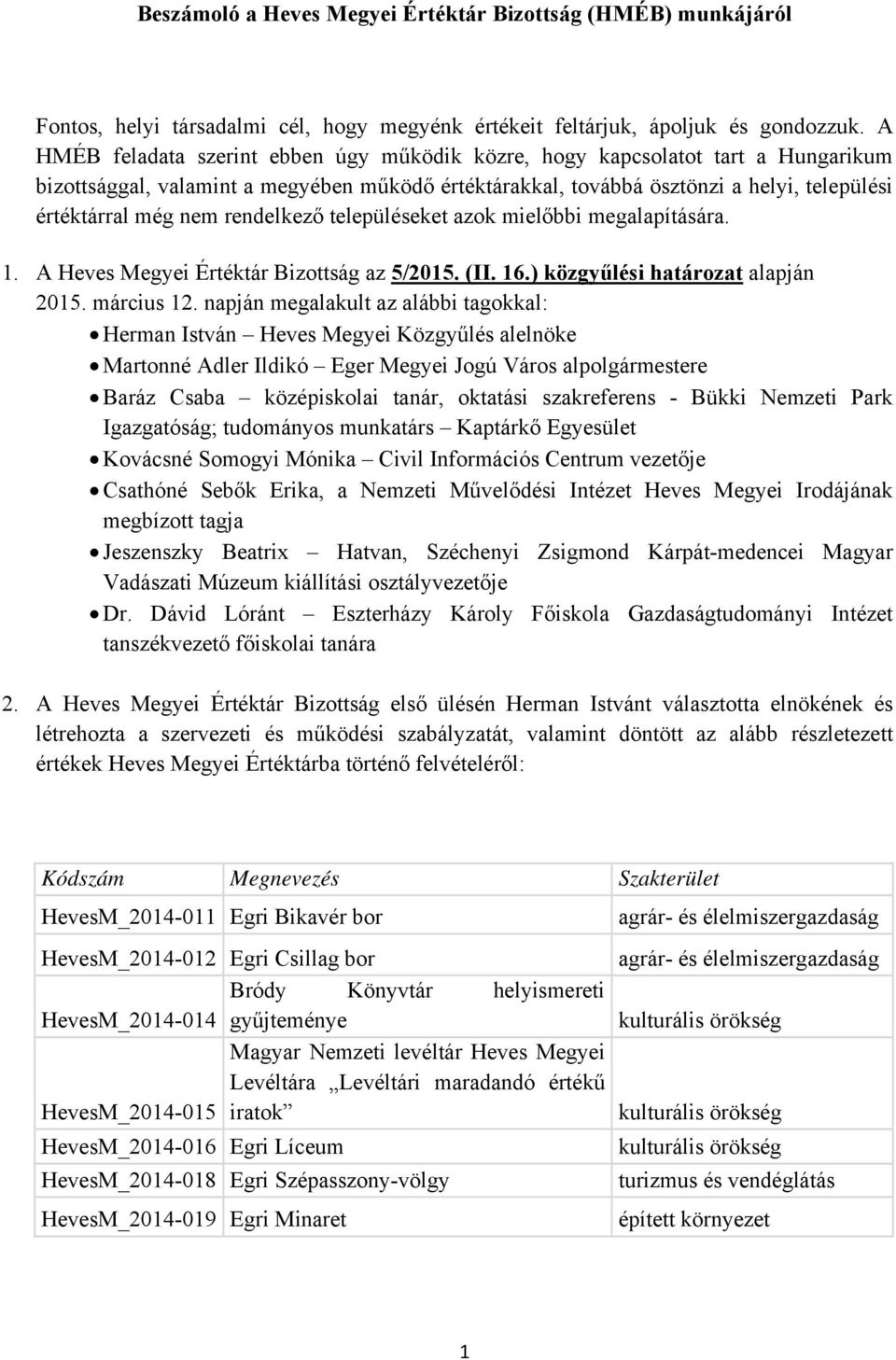 rendelkező településeket azok mielőbbi megalapítására. 1. A Heves Megyei Értéktár Bizottság az 5/2015. (II. 16.) közgyűlési határozat alapján 2015. március 12.