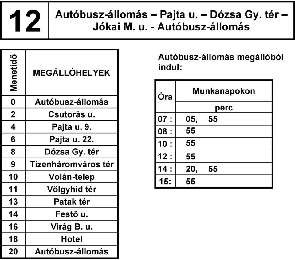 - Autóbusz-állomás Autóbusz-állomás megállóból indul: 0 Autóbusz-állomás 2 Csutorás u. 4 Pajta u.