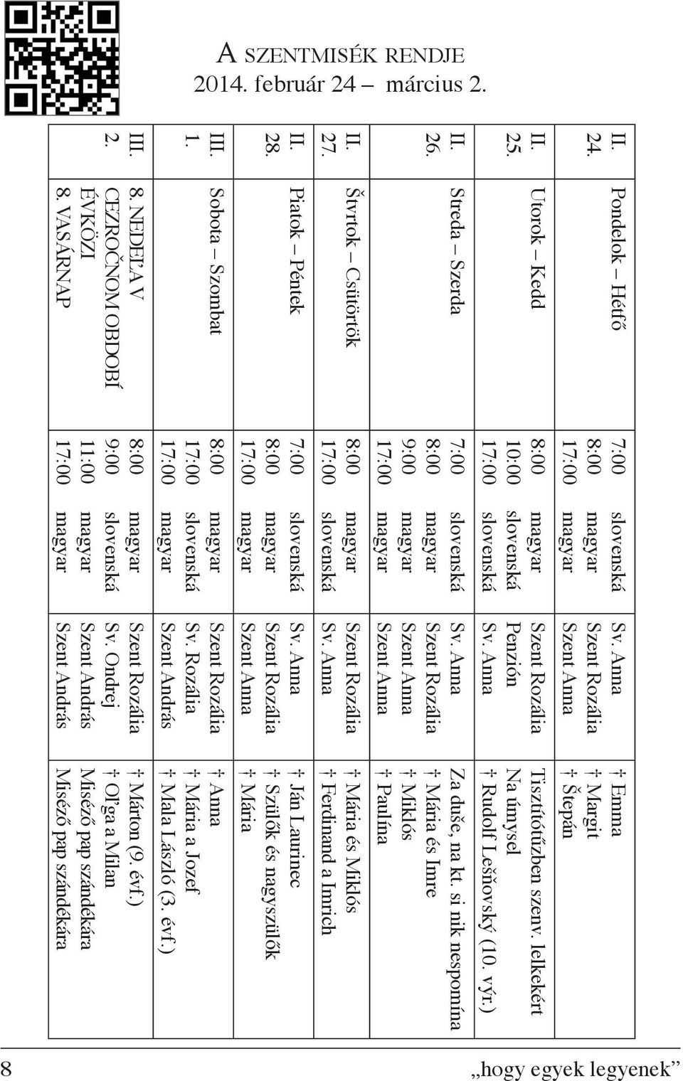 Piatok Péntek 7:00 slovenská 8:00 magyar Sobota Szombat 8:00 magyar 17:00 slovenská 8. NEDEĽA V CEZROČNOM OBDOBÍ ÉVKÖZI 8.
