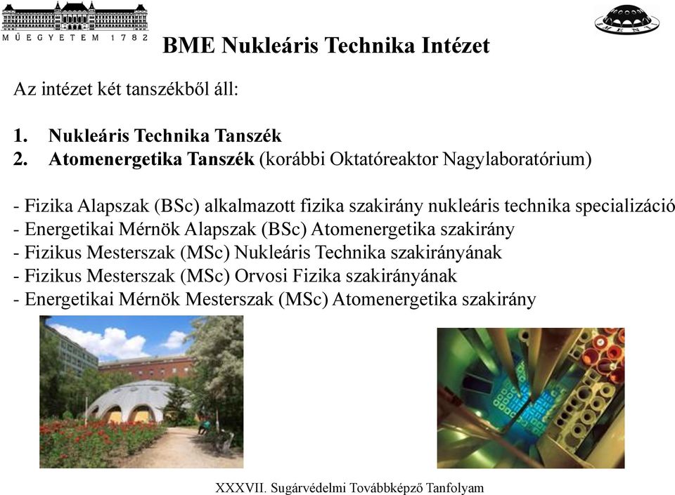 nukleáris technika specializáció - Energetikai Mérnök Alapszak (BSc) Atomenergetika szakirány - Fizikus Mesterszak (MSc)