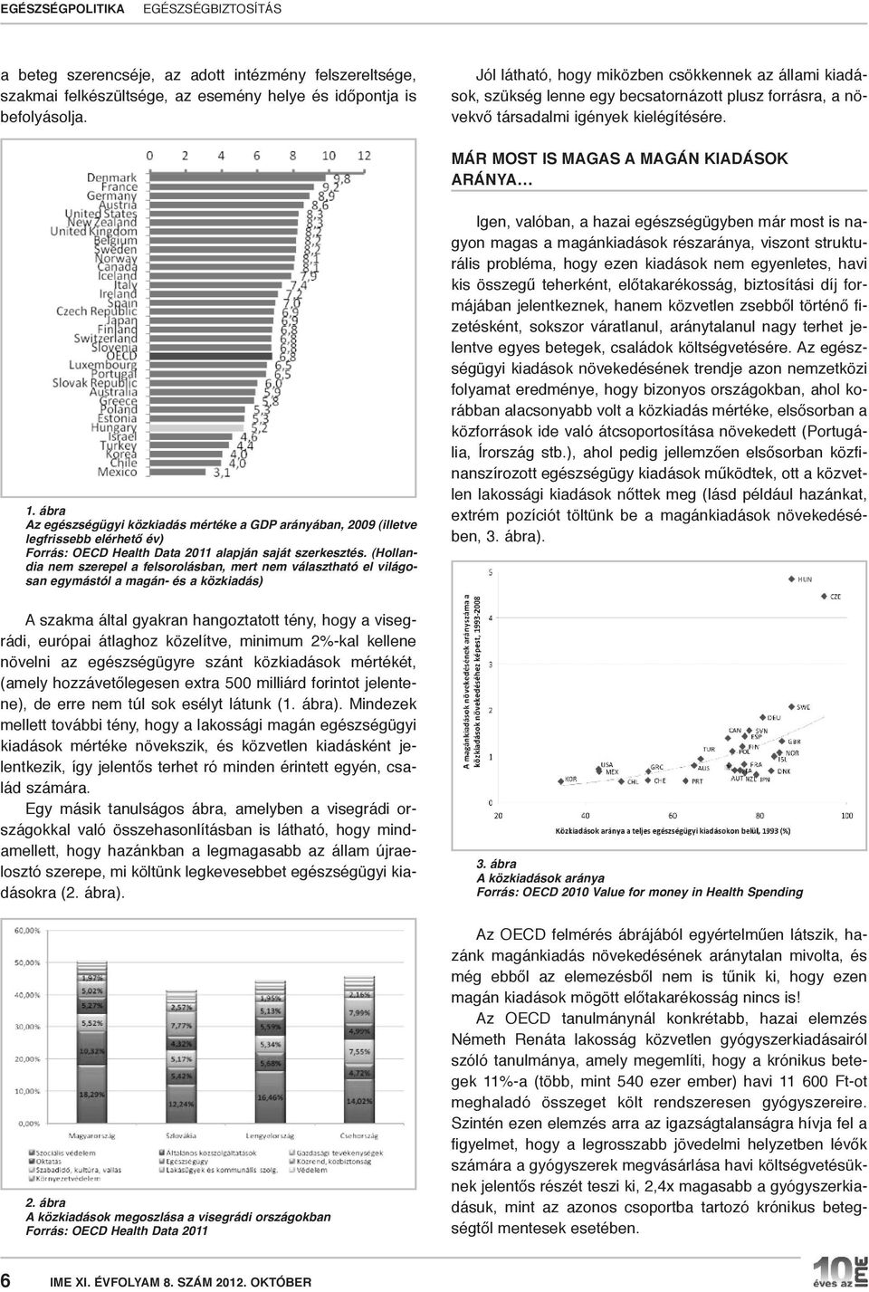 ábra Az egészségügyi közkiadás mértéke a GDP arányában, 2009 (illetve legfrissebb elérhető év) Forrás: OECD Health Data 2011 alapján saját szerkesztés.