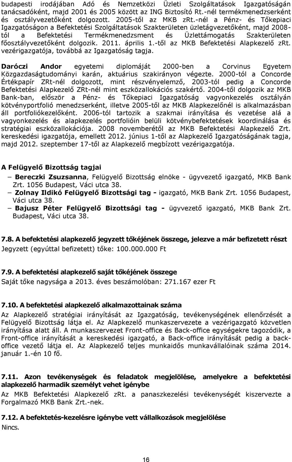 -nél a Pénz- és Tőkepiaci Igazgatóságon a Befektetési Szolgáltatások Szakterületen üzletágvezetőként, majd 2008- tól a Befektetési Termékmenedzsment és Üzlettámogatás Szakterületen