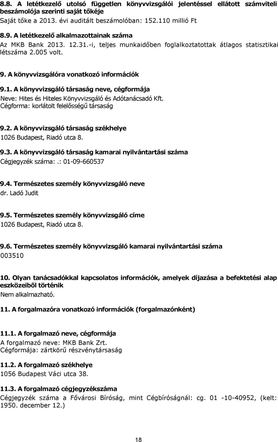 Cégforma: korlátolt felelősségű társaság 9.2. A könyvvizsgáló társaság székhelye 1026 Budapest, Riadó utca 8. 9.3. A könyvvizsgáló társaság kamarai nyilvántartási száma Cégjegyzék száma:.