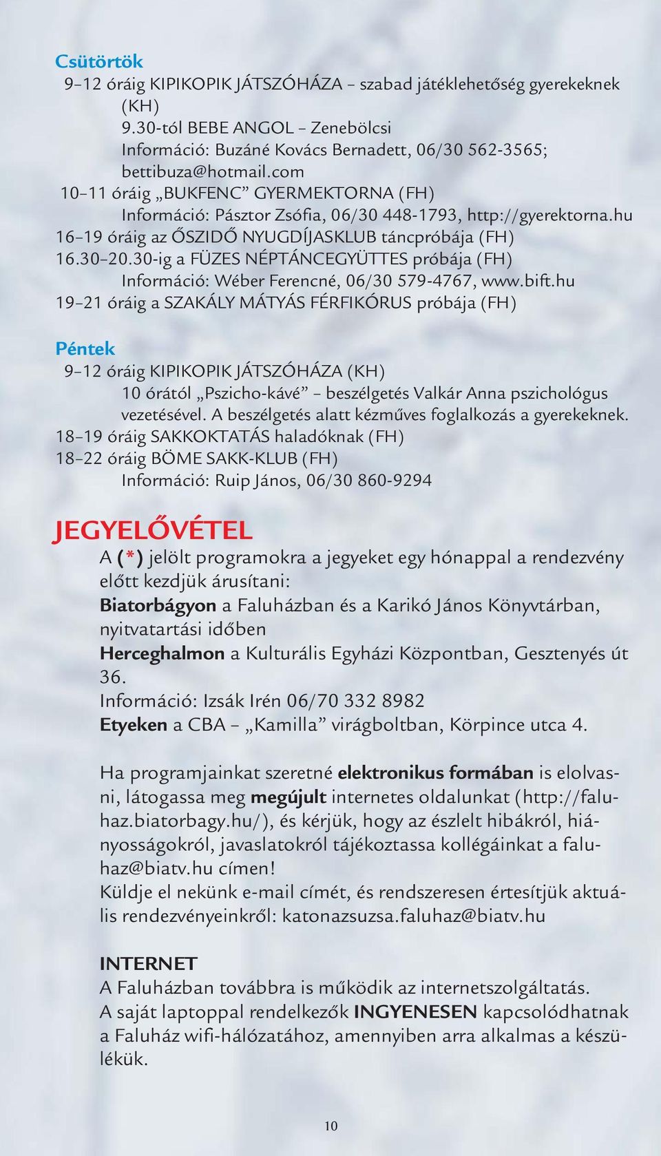 30-ig a FÜZES NÉPTÁNCEGYÜTTES próbája (FH) Információ: Wéber Ferencné, 06/30 579-4767, www.bift.