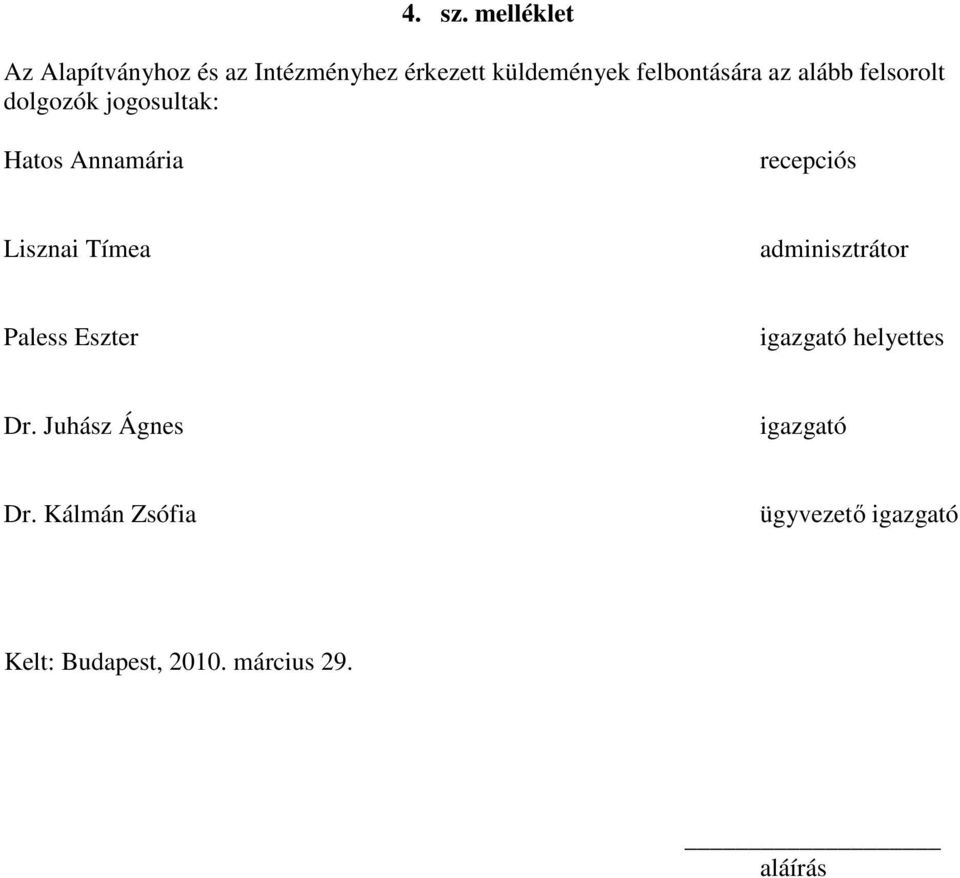 az alább felsorolt dolgozók jogosultak: Hatos Annamária recepciós Lisznai Tímea