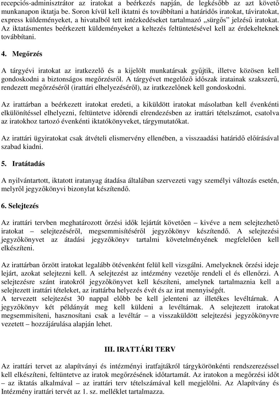 Az iktatásmentes beérkezett küldeményeket a keltezés feltüntetésével kell az érdekelteknek továbbítani. 4.