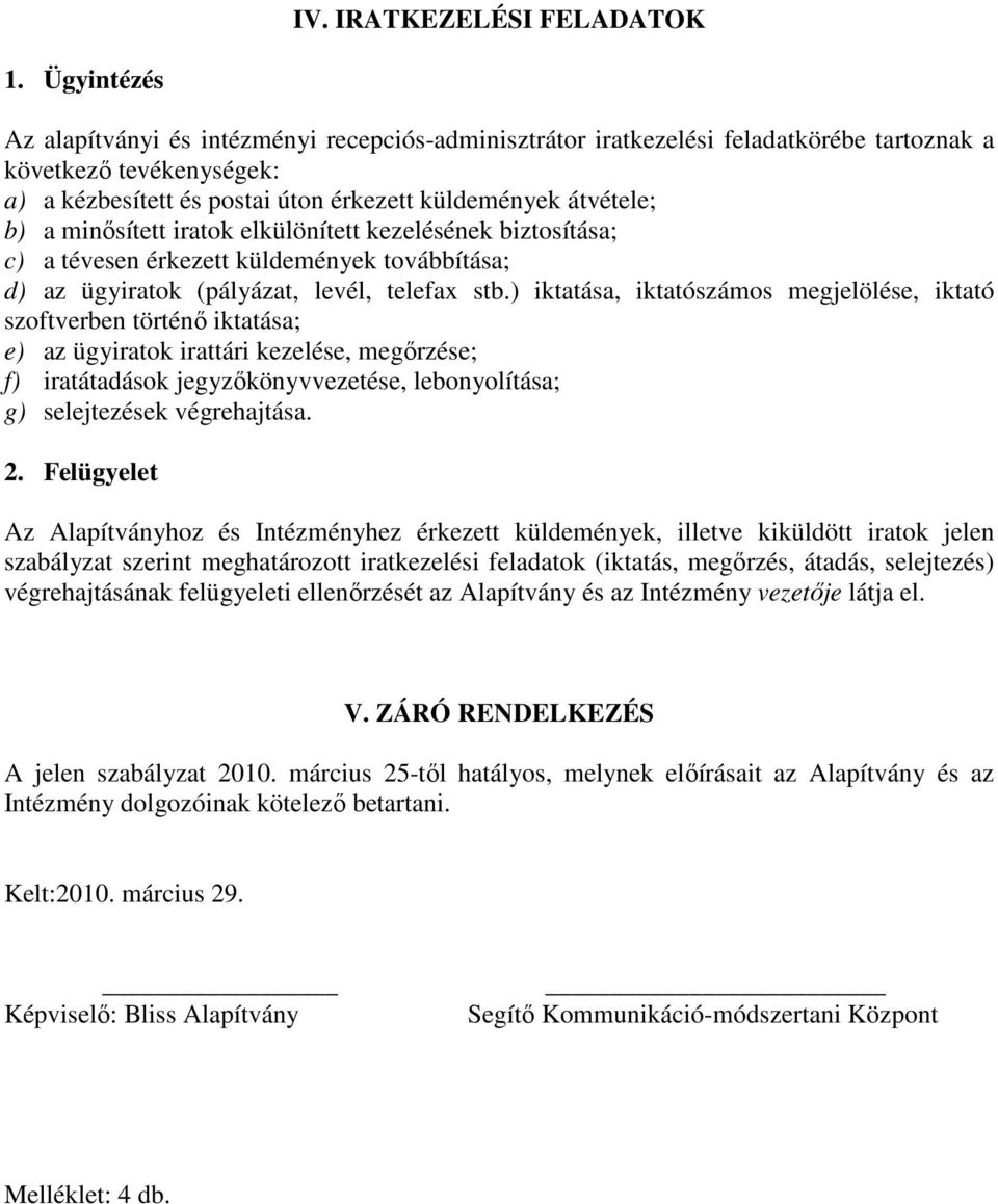 minősített iratok elkülönített kezelésének biztosítása; c) a tévesen érkezett küldemények továbbítása; d) az ügyiratok (pályázat, levél, telefax stb.