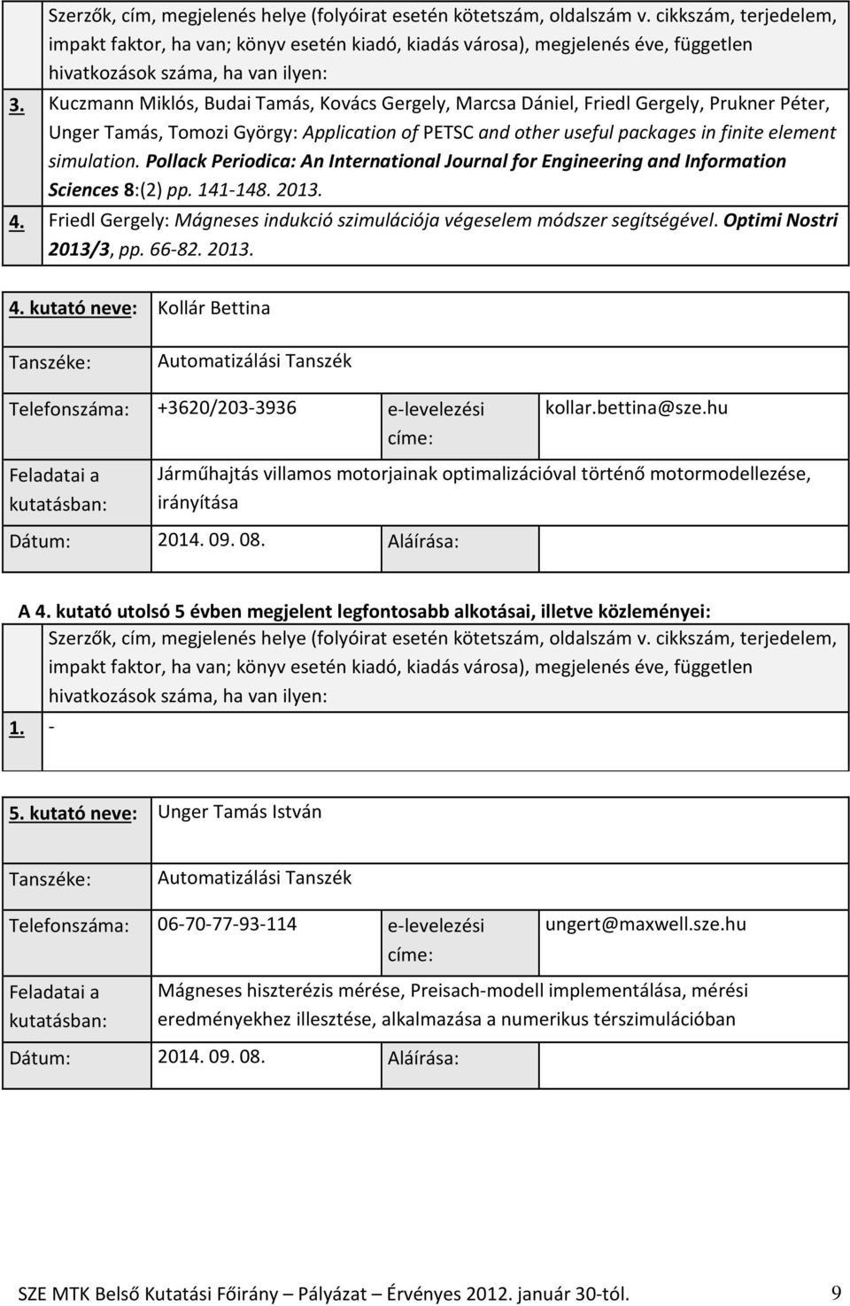 Optimi Nostri 2013/3, pp. 66-82. 2013. 4. kutató neve: Kollár Bettina Telefonszáma: +3620/203-3936 e-levelezési kollar.bettina@sze.
