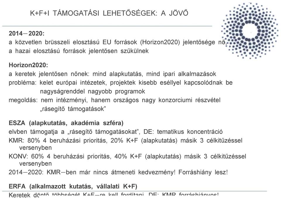 hanem országos nagy konzorciumi részvétel rásegítő támogatások ESZA (alapkutatás, akadémia szféra) elvben támogatja a rásegítő támogatásokat, DE: tematikus koncentráció KMR: 80% 4 beruházási