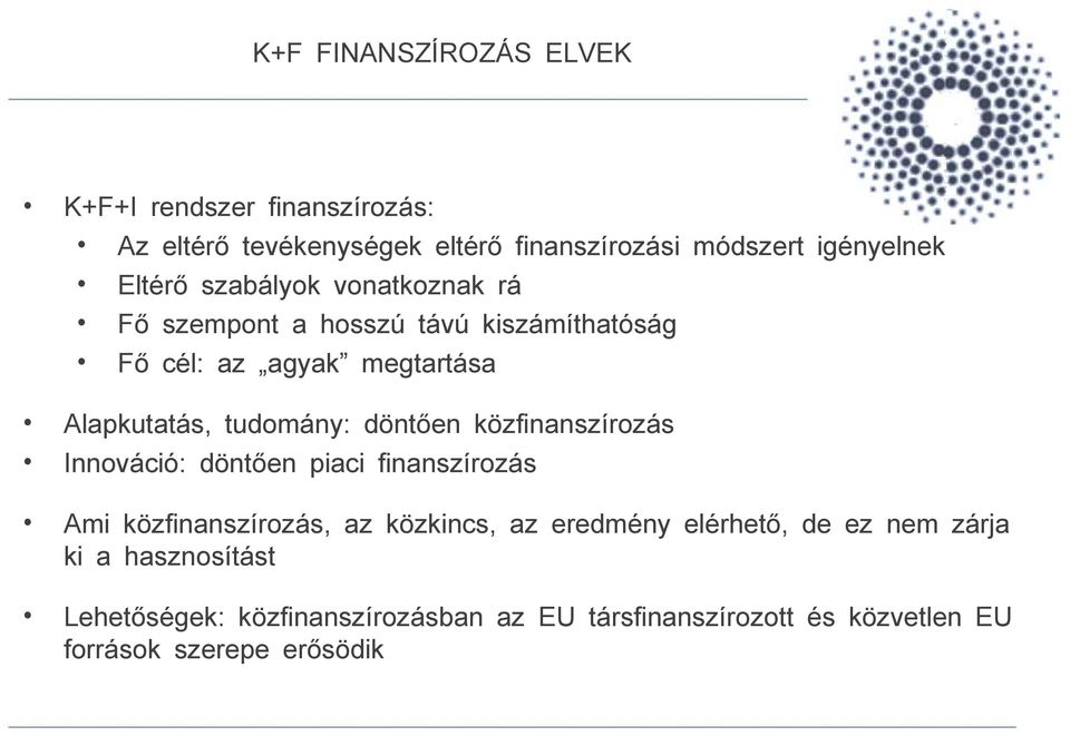 döntően közfinanszírozás Innováció: döntően piaci finanszírozás Ami közfinanszírozás, az közkincs, az eredmény elérhető, de