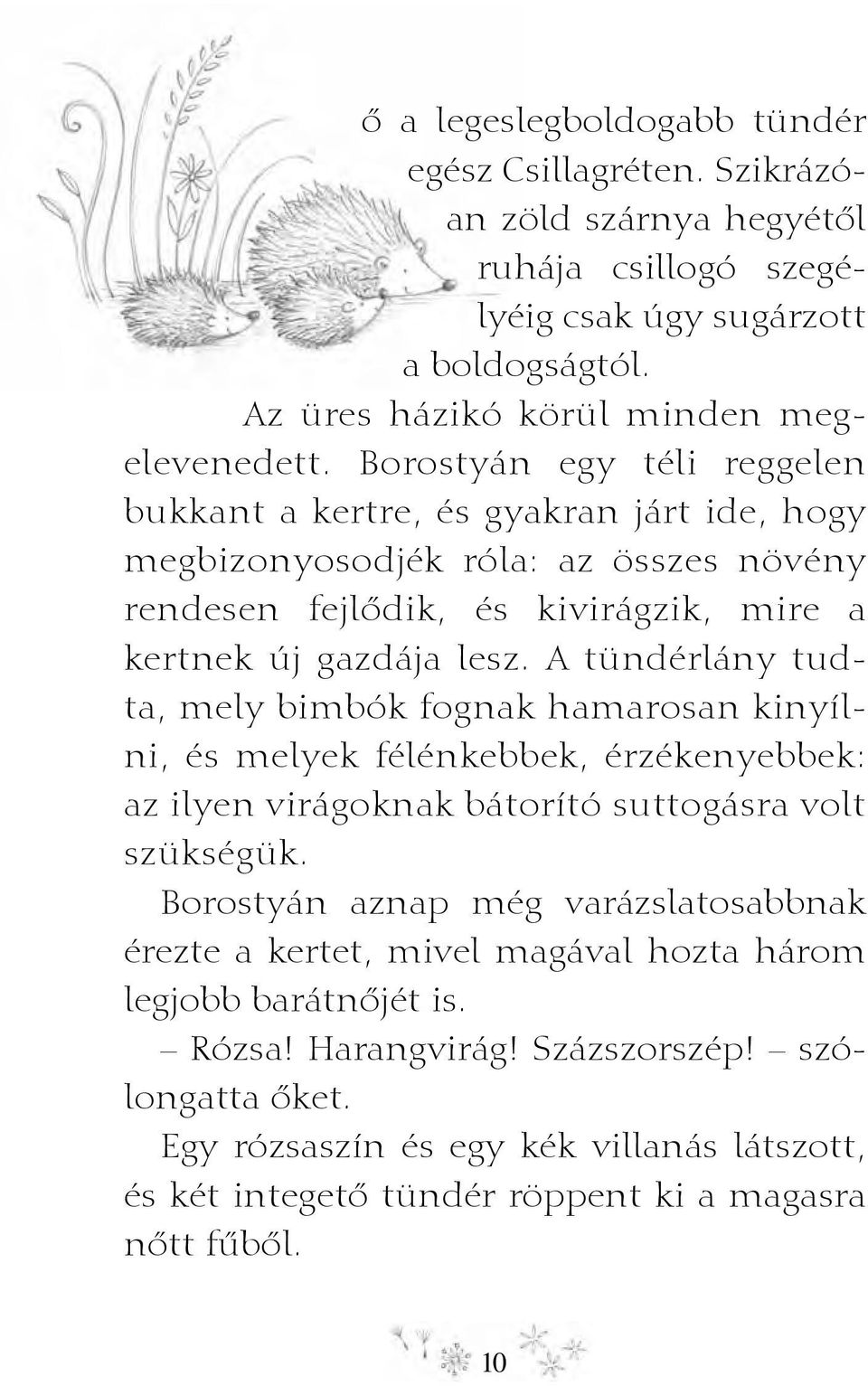 A tündérlány tudta, mely bimbók fognak hamarosan kinyílni, és melyek félénkebbek, érzékenyebbek: az ilyen virágoknak bátorító suttogásra volt szükségük.