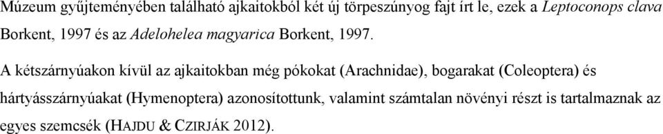 A kétszárnyúakon kívül az ajkaitokban még pókokat (Arachnidae), bogarakat (Coleoptera) és