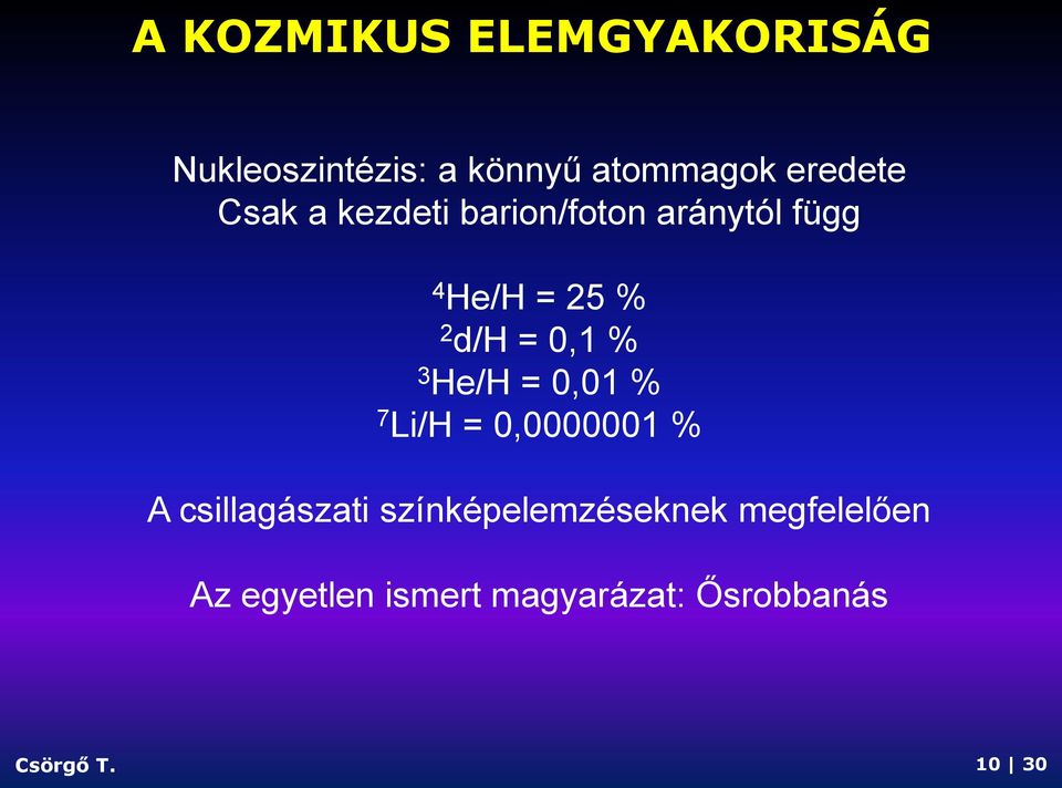 3 He/H = 0,01 % 7 Li/H = 0,0000001 % A csillagászati