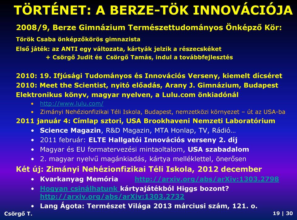 Gimnázium, Budapest Elektronikus könyv, magyar nyelven, a Lulu.com önkiadónál Csörgő T. http://www.lulu.