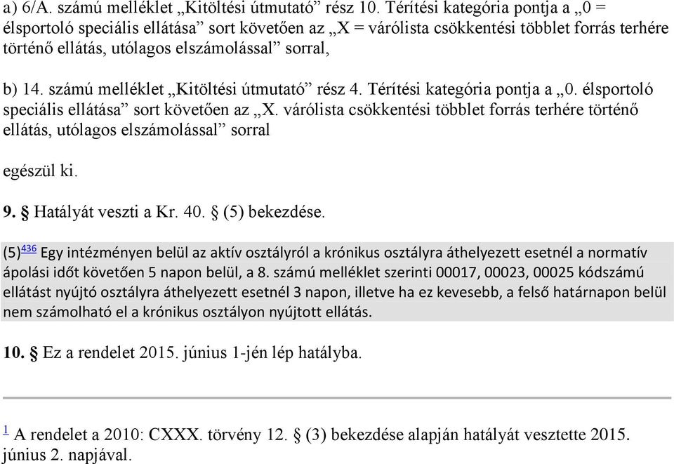 számú melléklet Kitöltési útmutató rész 4. Térítési kategória pontja a 0. élsportoló speciális ellátása sort követően az X.