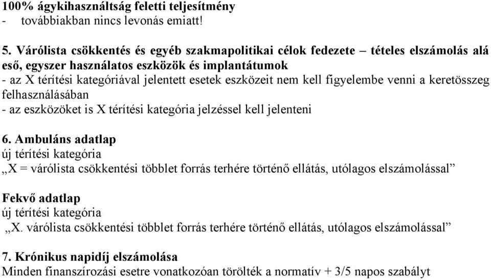 kell figyelembe venni a keretösszeg felhasználásában - az eszközöket is X térítési kategória jelzéssel kell jelenteni 6.