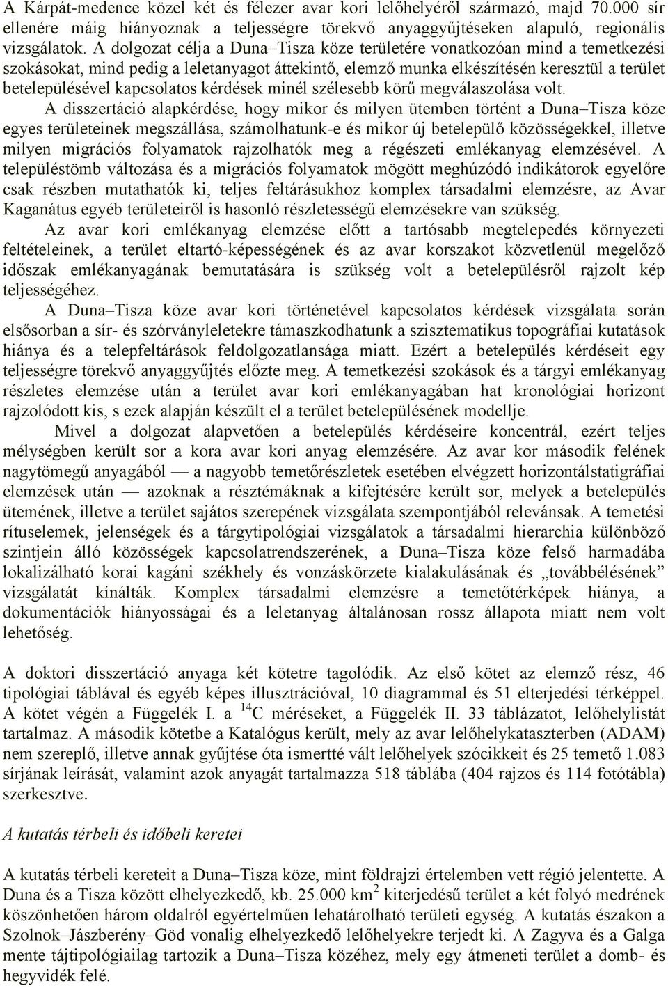 kérdések minél szélesebb körű megválaszolása volt.